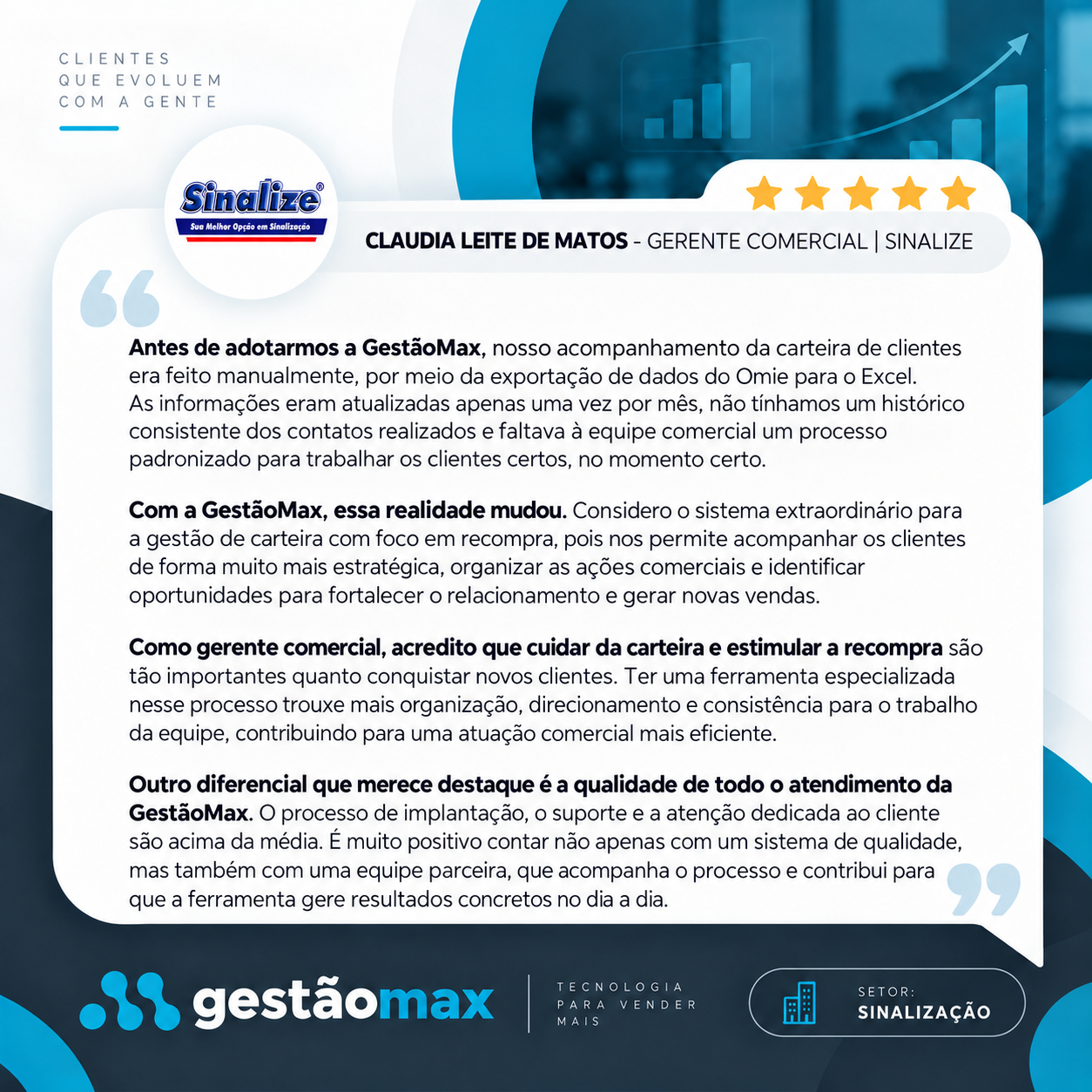 Depoimento de Claudia Leite de Matos, Gerente comercial da Sinalize, sobre sua experiência com a GestãoMax